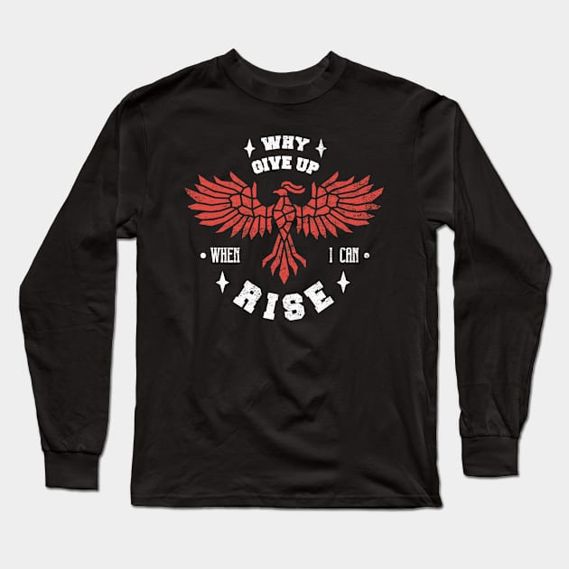 Phoenix Bird Fire Bird Motivational - Why Give Up When You Can Rise Long Sleeve T-Shirt by Sassee Designs